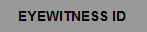 BACK TO EYEWITNESS ID - MISIDENTIFICATION