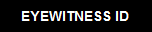 BACK TO EYEWITNESS ID - MISIDENTIFICATION