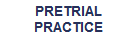 PRETRIAL CRIMINAL PRACTICE FOR DEFENDERS AND PROSECUTORS